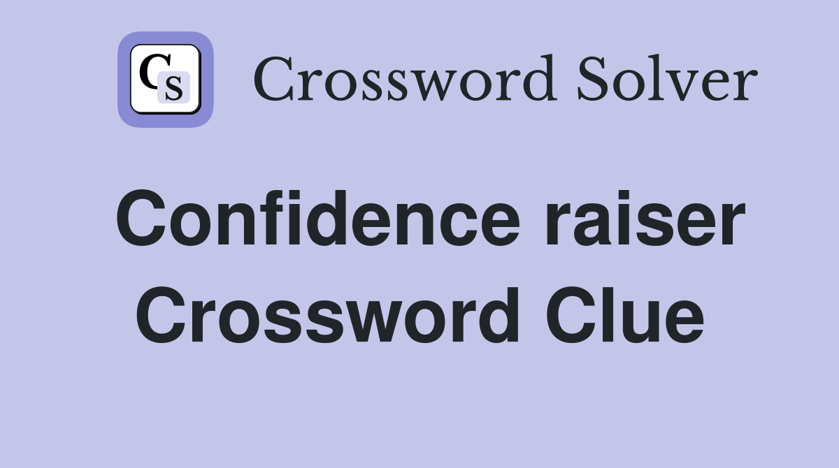 Confidence raiser Crossword Clue
