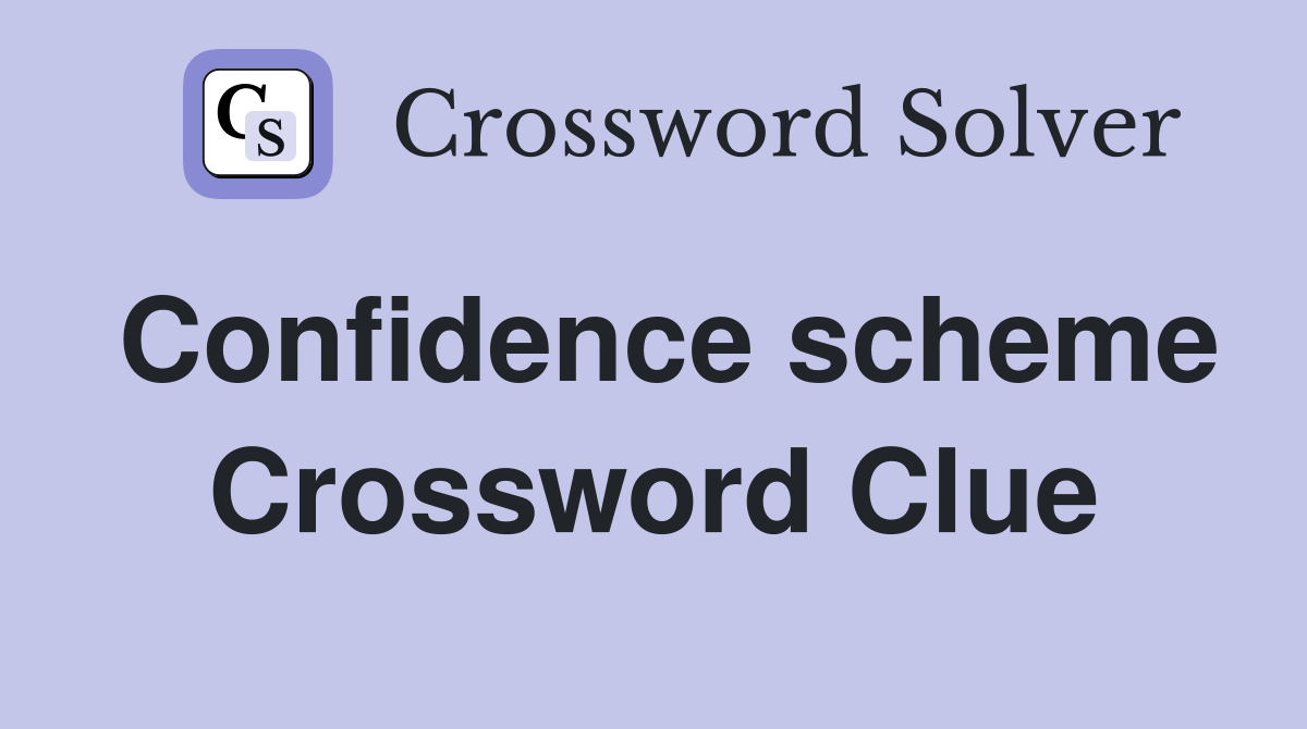 Confidence scheme Crossword Clue