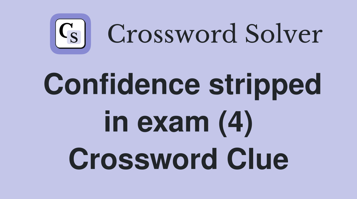 Confidence stripped in exam (4) Crossword Clue
