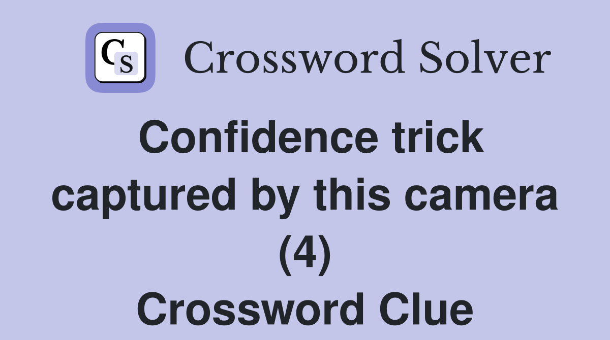 Confidence trick captured by this camera (4) Crossword Clue