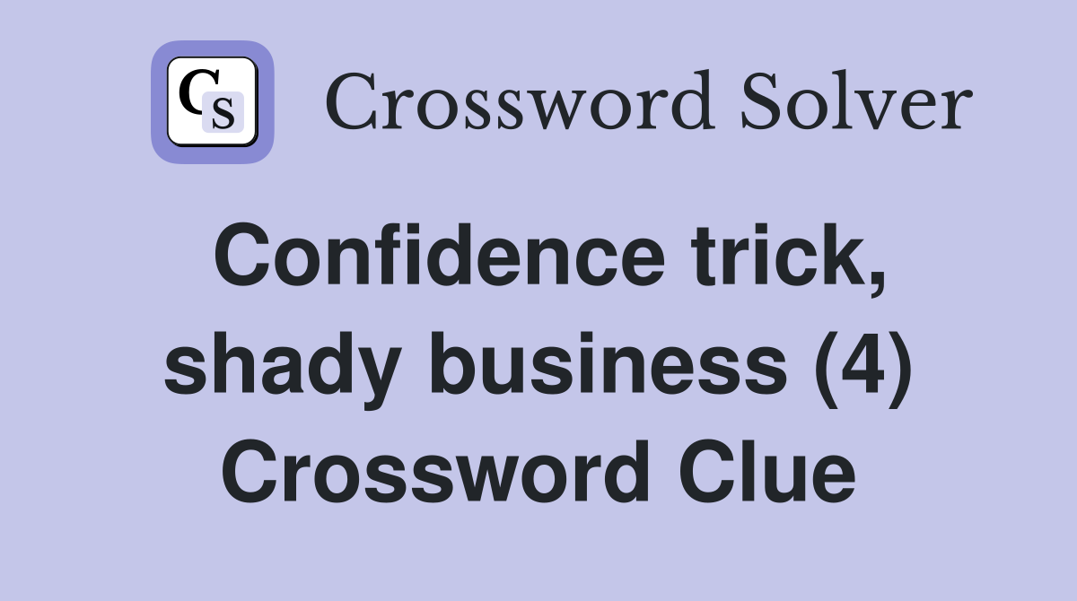 Confidence trick, shady business (4) Crossword Clue