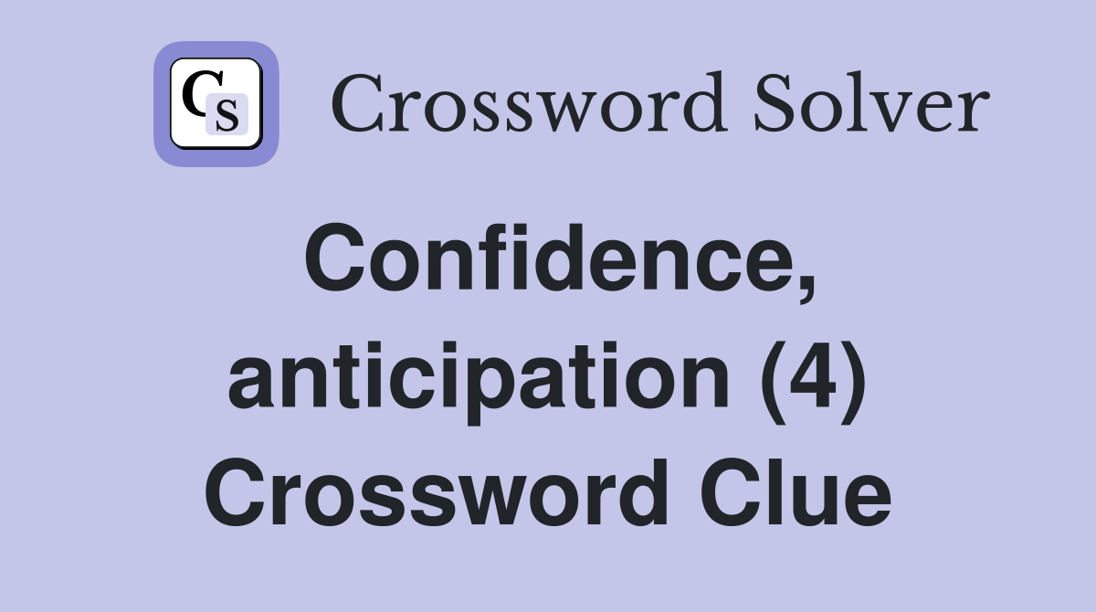Confidence, anticipation (4) Crossword Clue