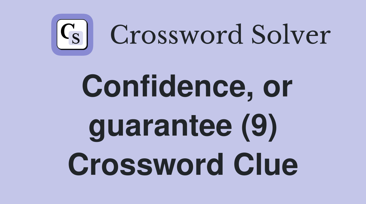 Confidence, or guarantee (9) Crossword Clue