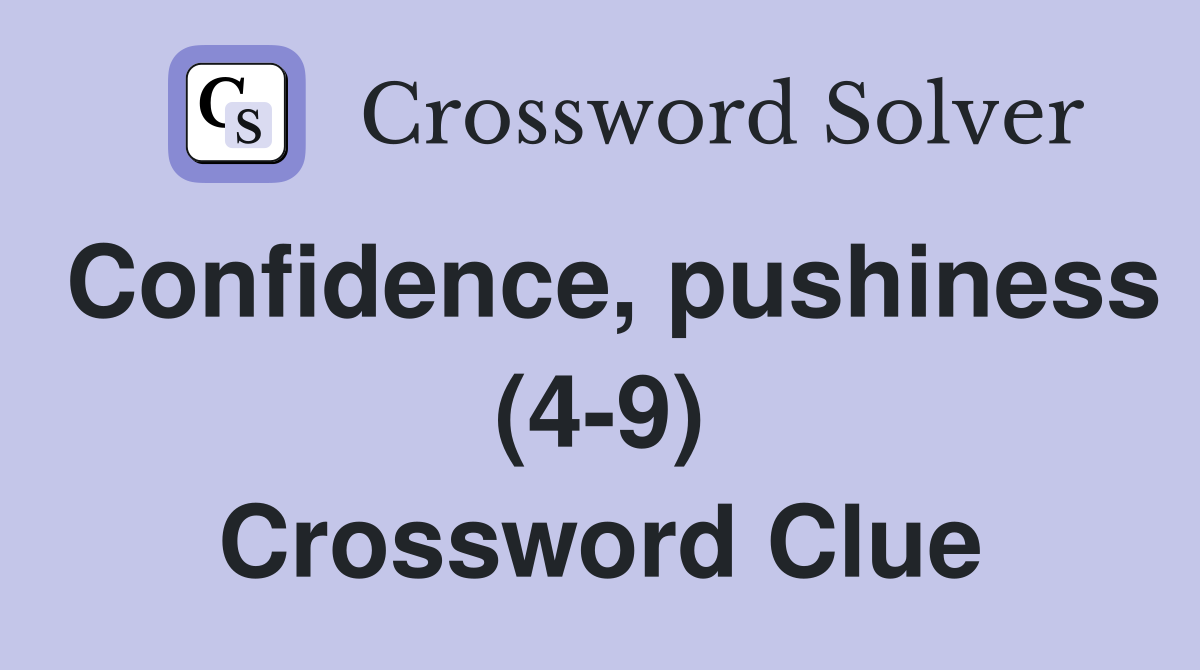 Confidence, pushiness (4-9) Crossword Clue