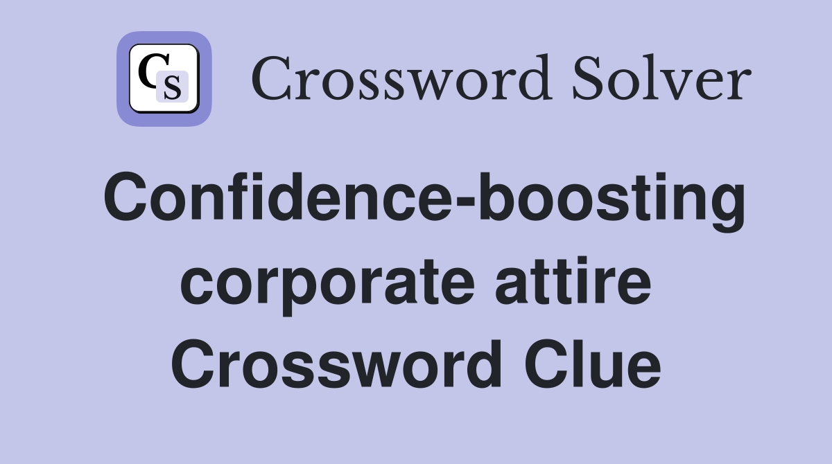 Confidence-boosting corporate attire Crossword Clue