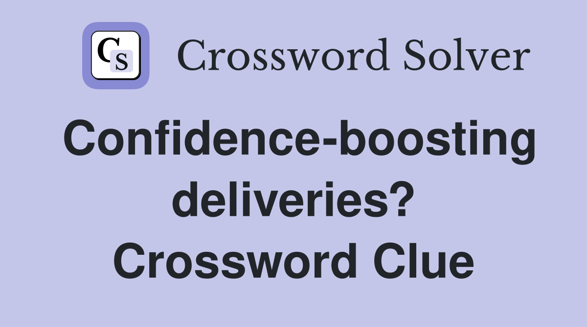 Confidence-boosting deliveries? Crossword Clue