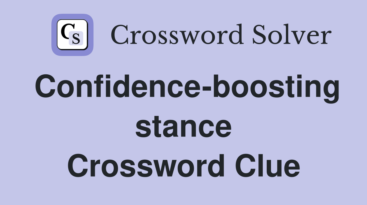Confidence-boosting stance Crossword Clue