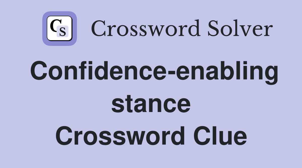 Confidence-enabling stance Crossword Clue
