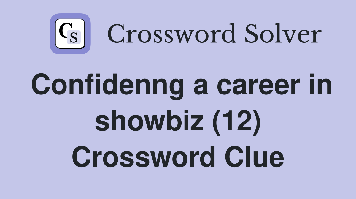 Confidenng a career in showbiz (12) Crossword Clue