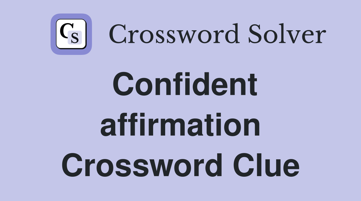 Confident affirmation Crossword Clue