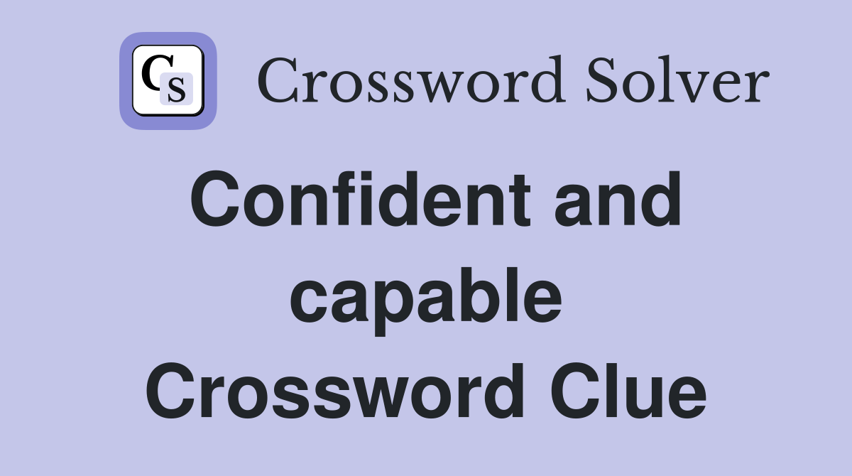 Confident and capable Crossword Clue