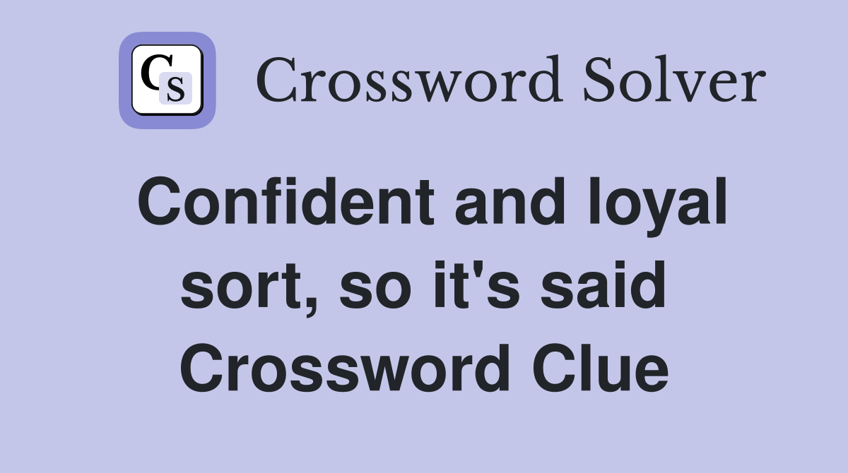 Confident and loyal sort, so it's said Crossword Clue