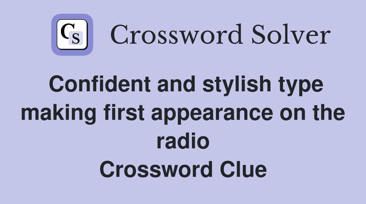 Confident and stylish type making first appearance on the radio Crossword Clue