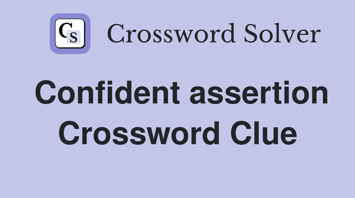 Confident assertion Crossword Clue