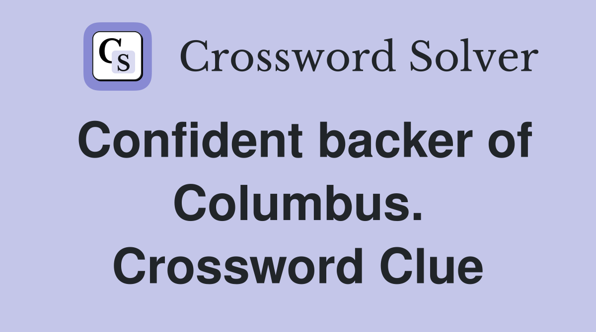 Confident backer of Columbus. Crossword Clue