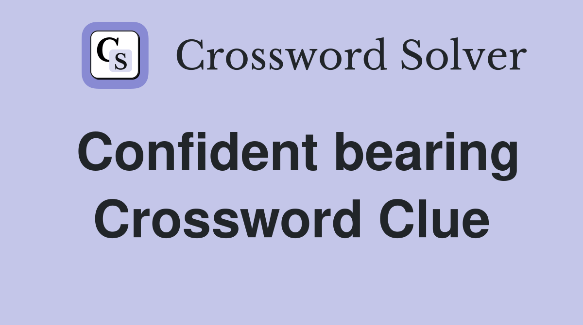 Confident bearing Crossword Clue