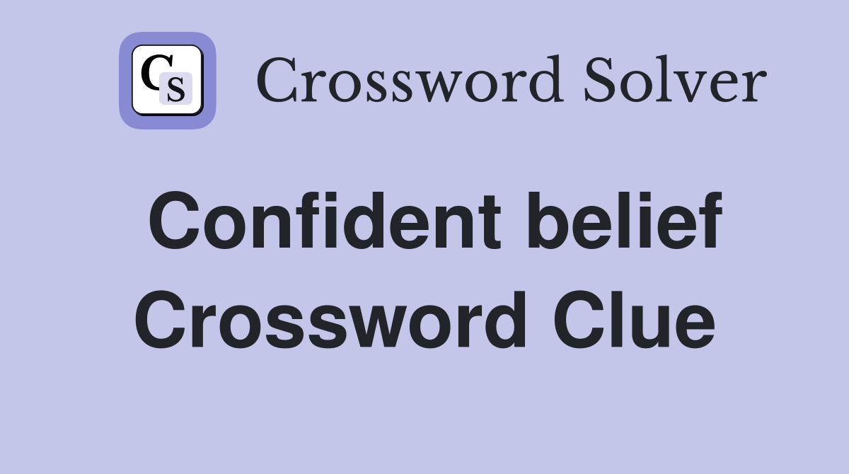 Confident belief Crossword Clue