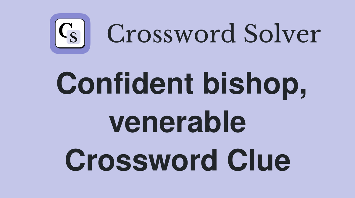 Confident bishop, venerable Crossword Clue