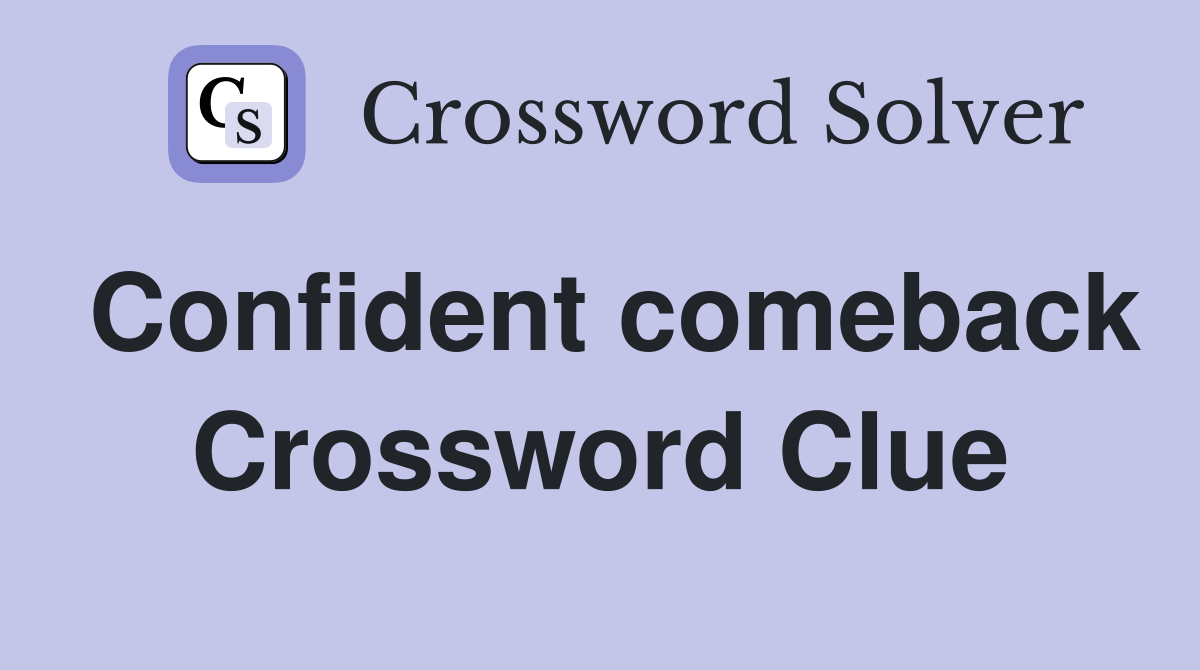 Confident comeback Crossword Clue