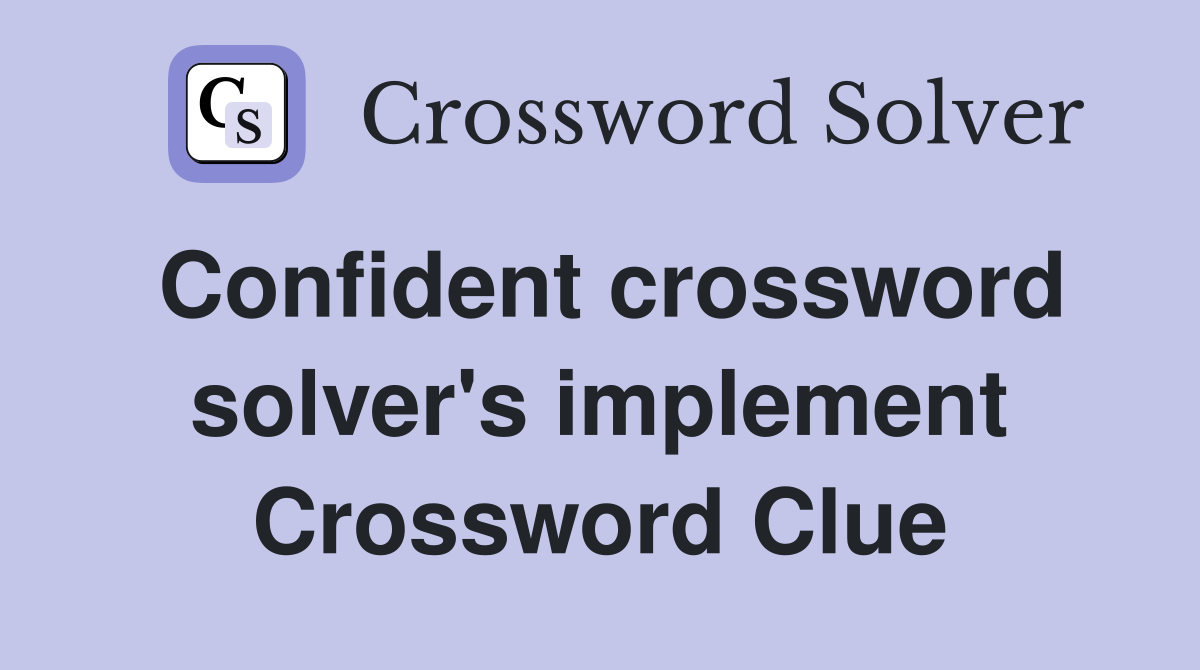 Confident crossword solver's implement Crossword Clue