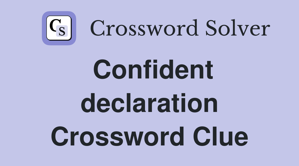 Confident declaration Crossword Clue