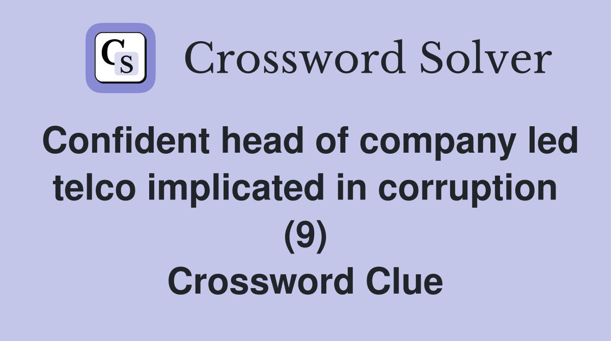 Confident head of company led telco implicated in corruption (9) Crossword Clue