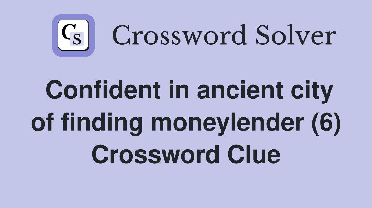 Confident in ancient city of finding moneylender (6) Crossword Clue