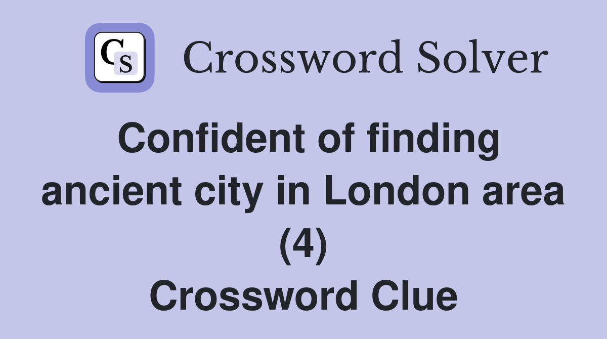 Confident of finding ancient city in London area (4) Crossword Clue