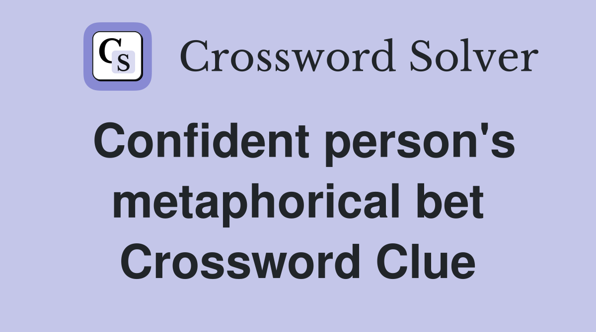 Confident person's metaphorical bet Crossword Clue