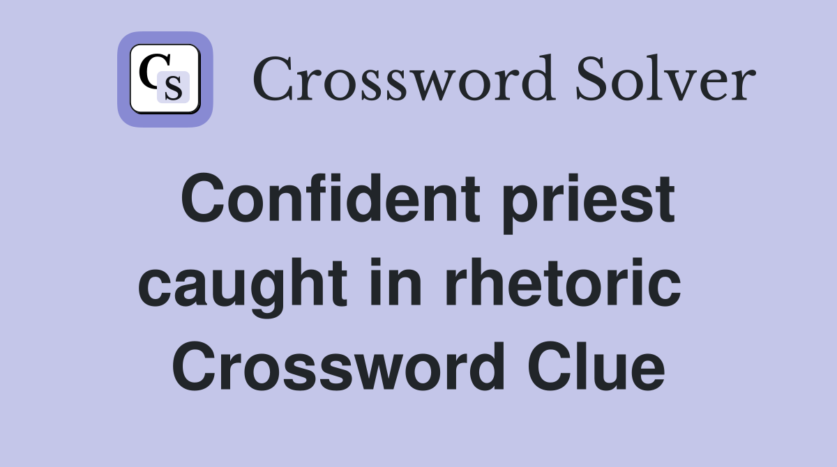 Confident priest caught in rhetoric  Crossword Clue