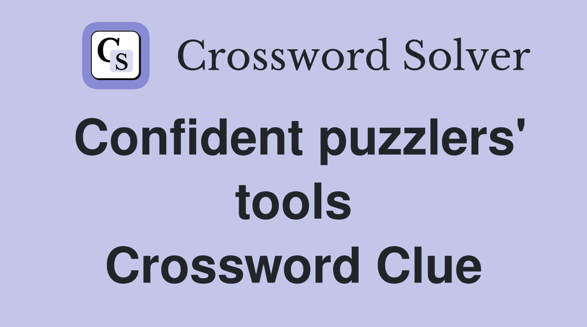 Confident puzzlers' tools Crossword Clue