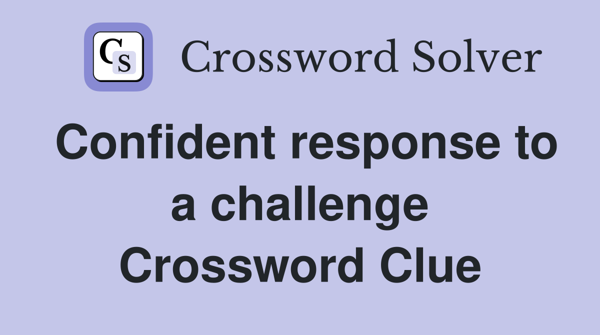 Confident response to a challenge Crossword Clue