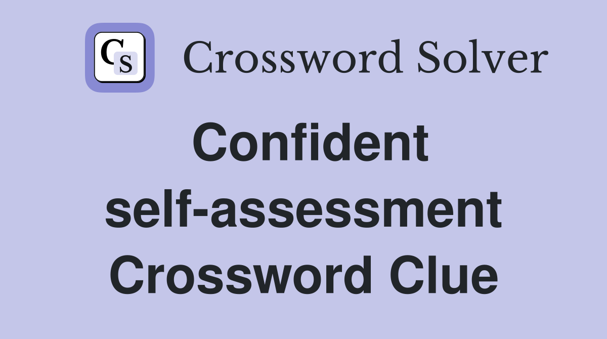 Confident self-assessment Crossword Clue