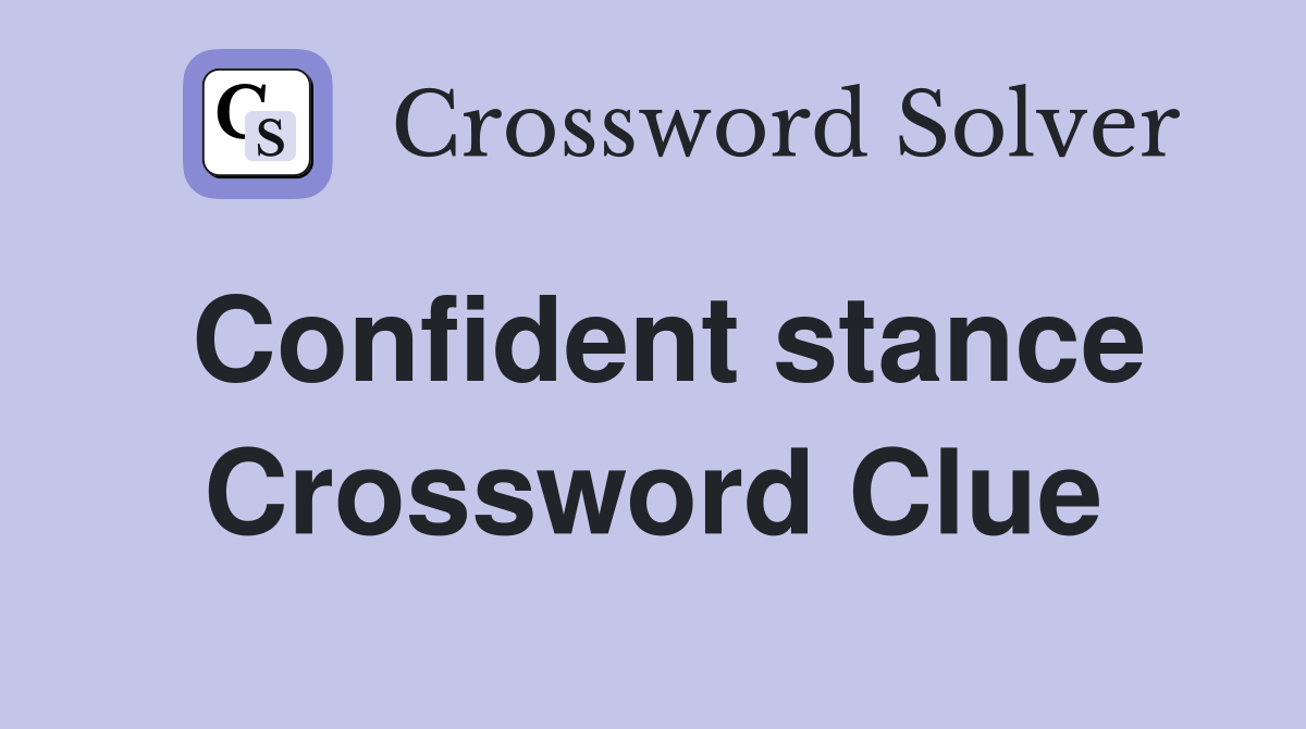 Confident stance Crossword Clue