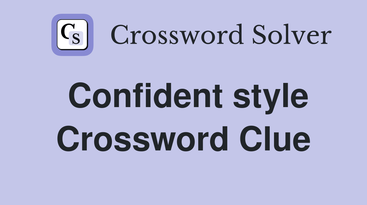 Confident style Crossword Clue
