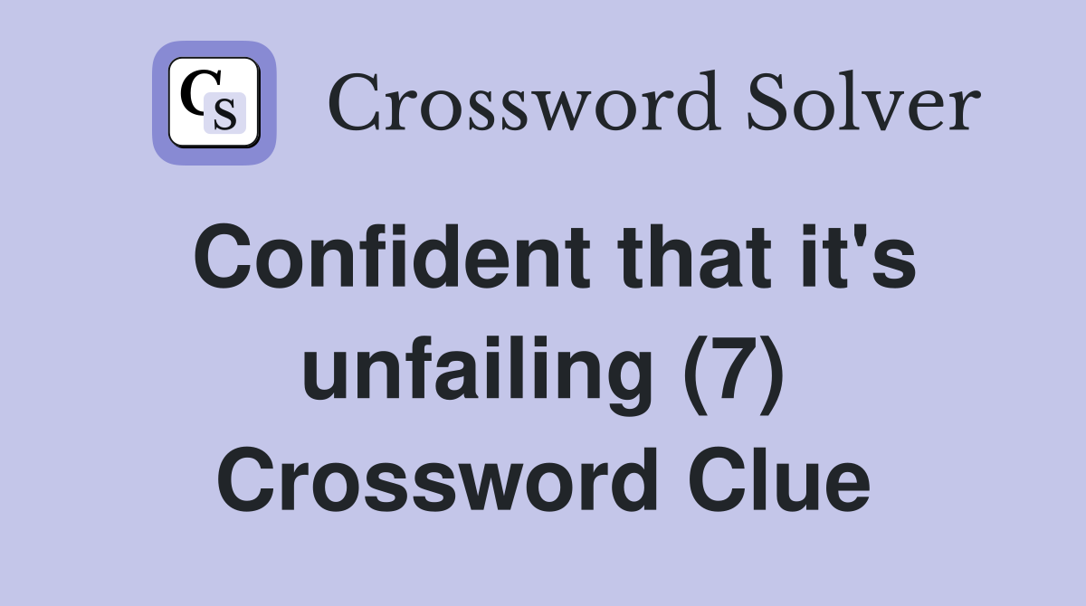 Confident that it's unfailing (7) Crossword Clue