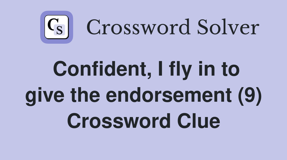 Confident, I fly in to give the endorsement (9) Crossword Clue