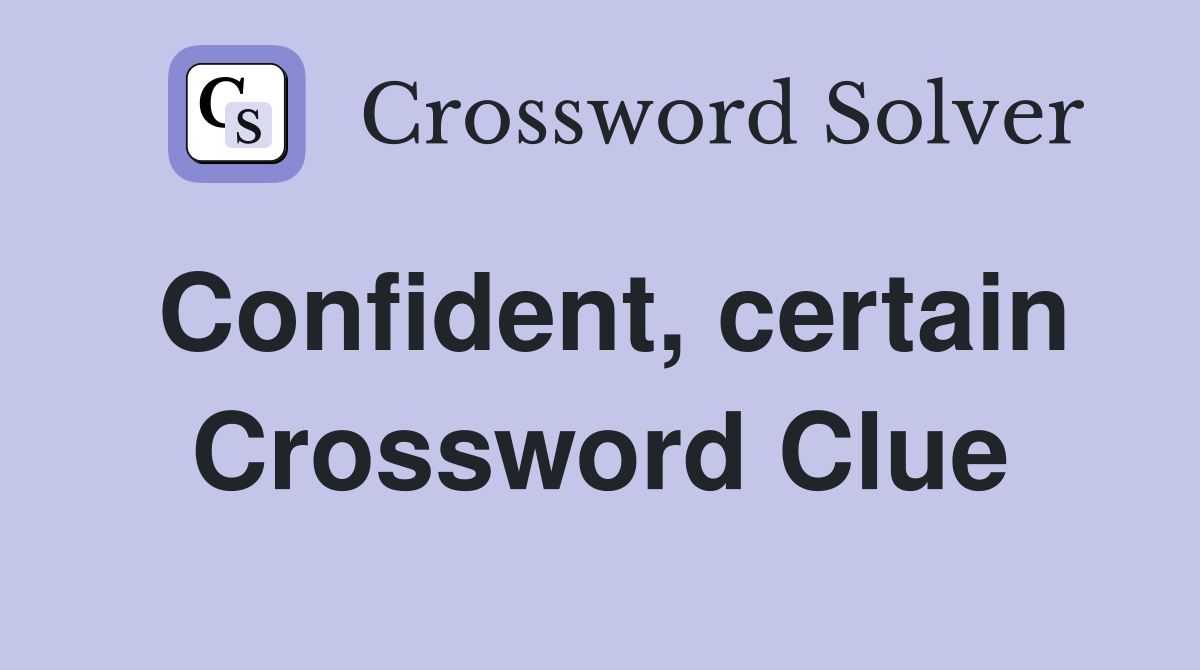 Confident, certain Crossword Clue