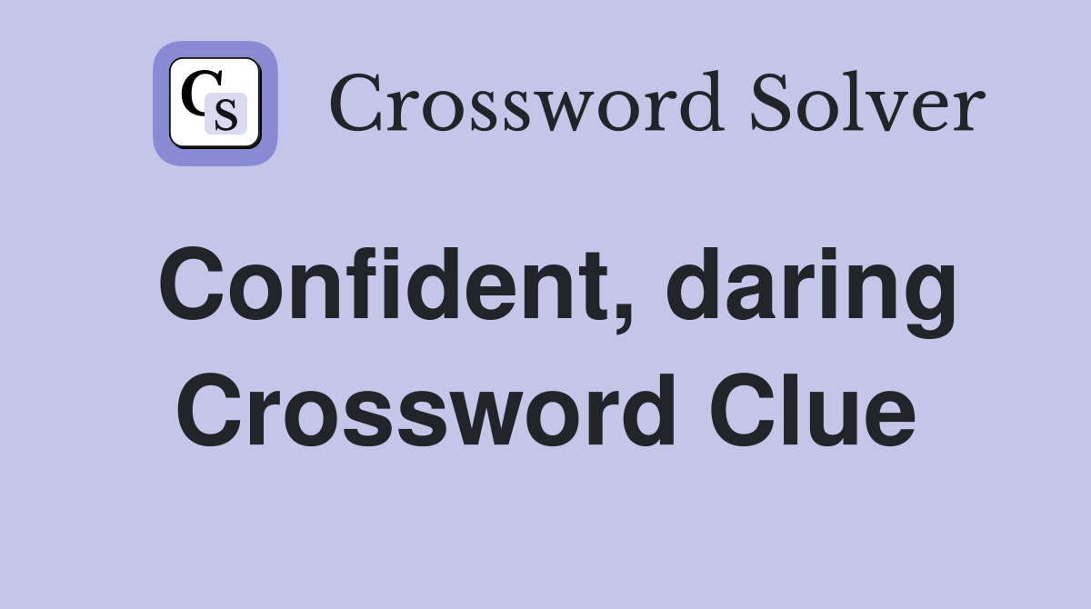 Confident, daring Crossword Clue