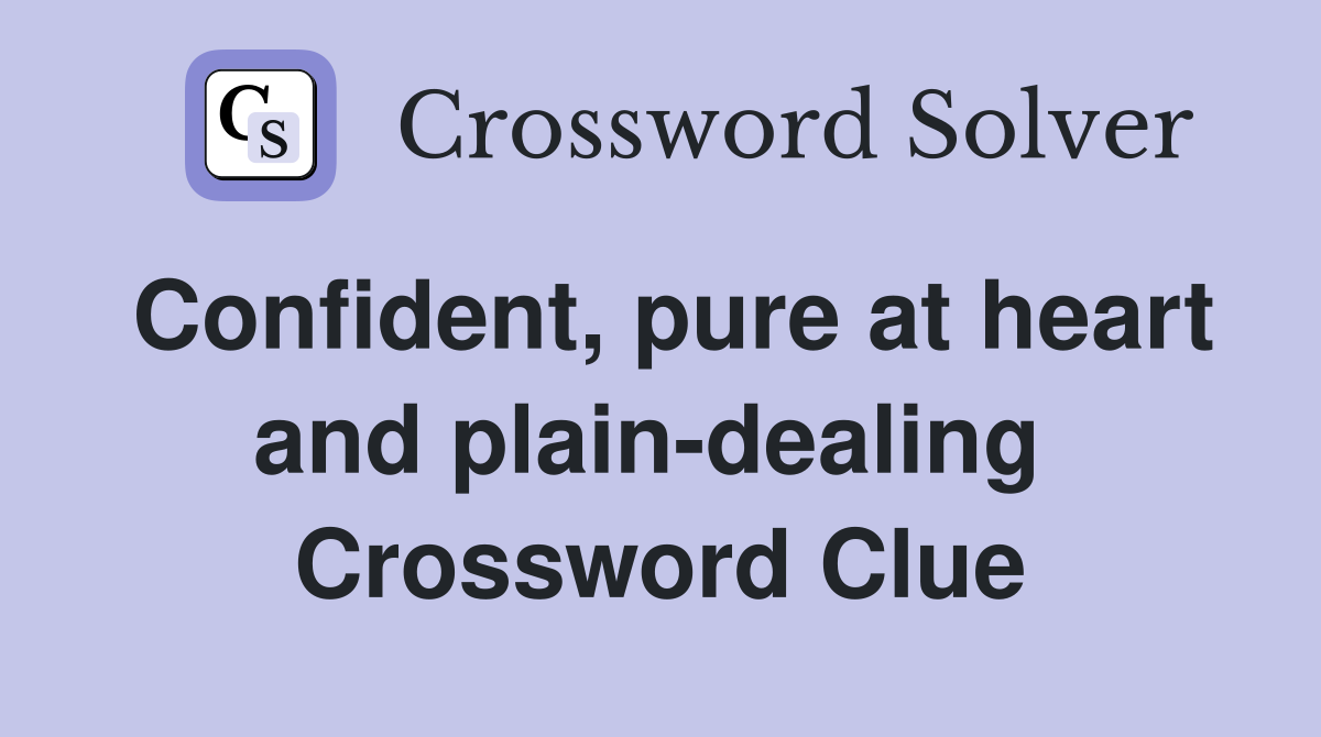 Confident, pure at heart and plain-dealing  Crossword Clue