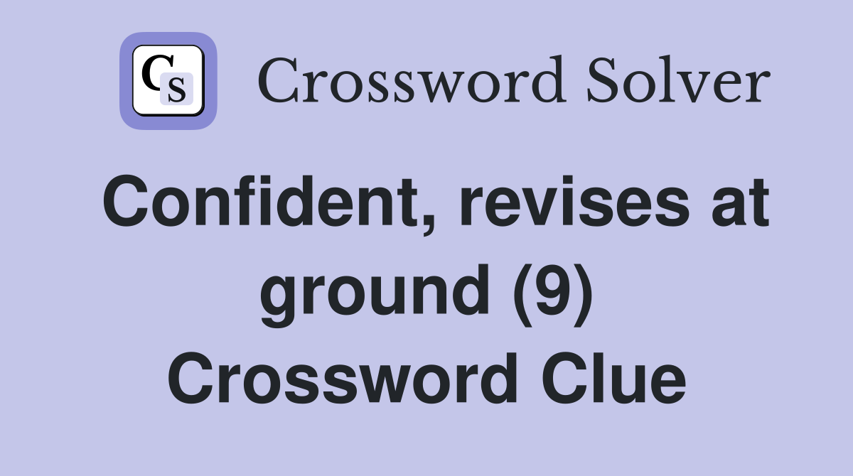 Confident, revises at ground (9) Crossword Clue