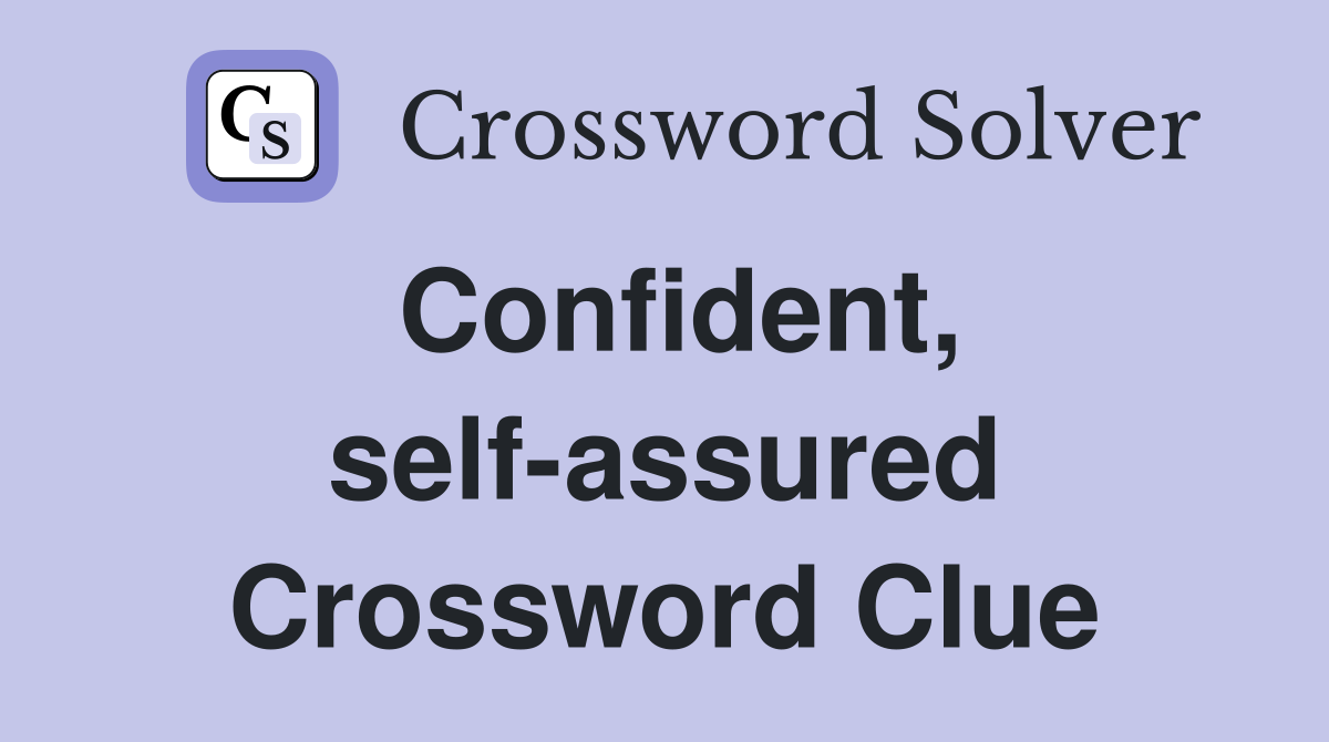 Confident, self-assured Crossword Clue