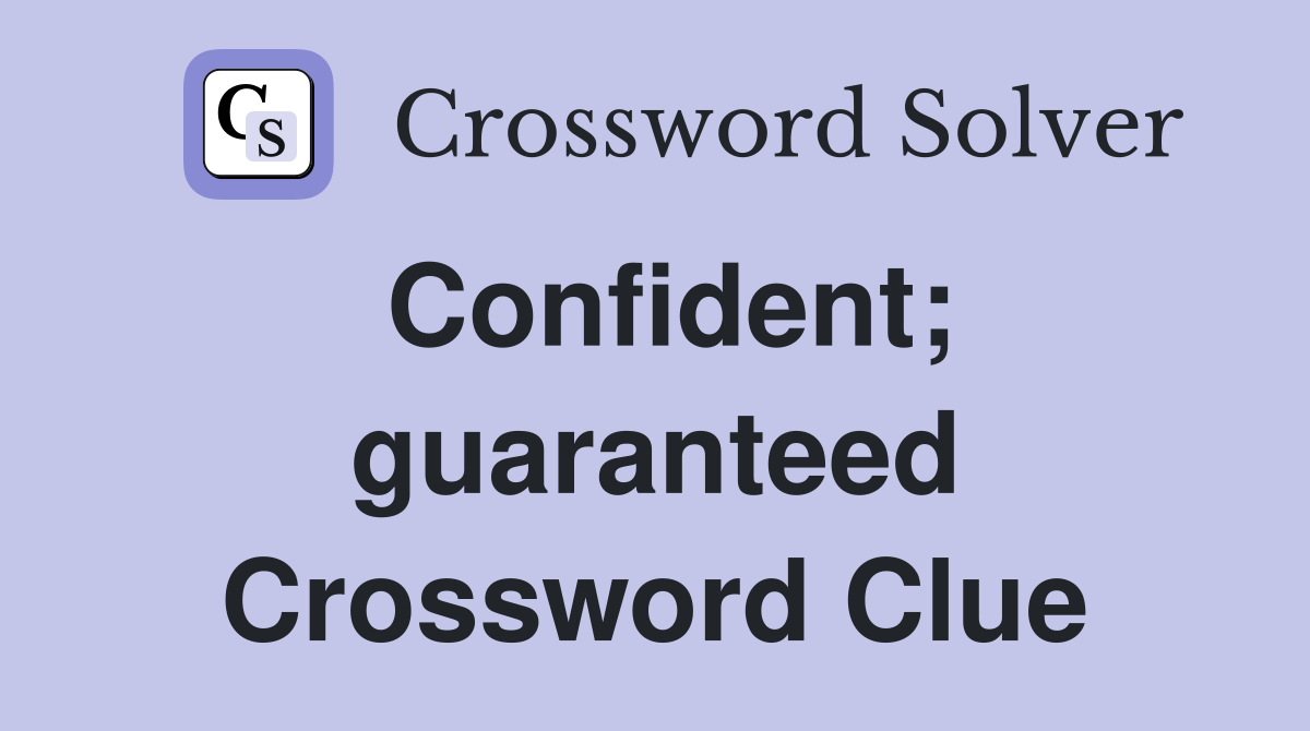 Confident; guaranteed Crossword Clue