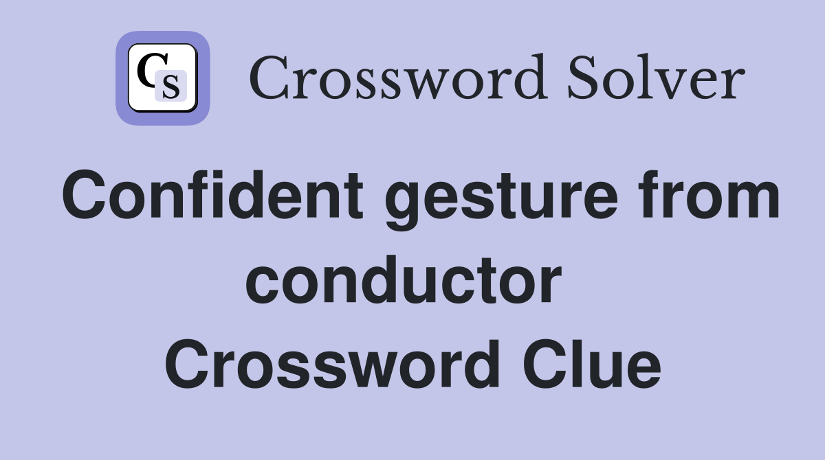 Confident gesture from conductor  Crossword Clue