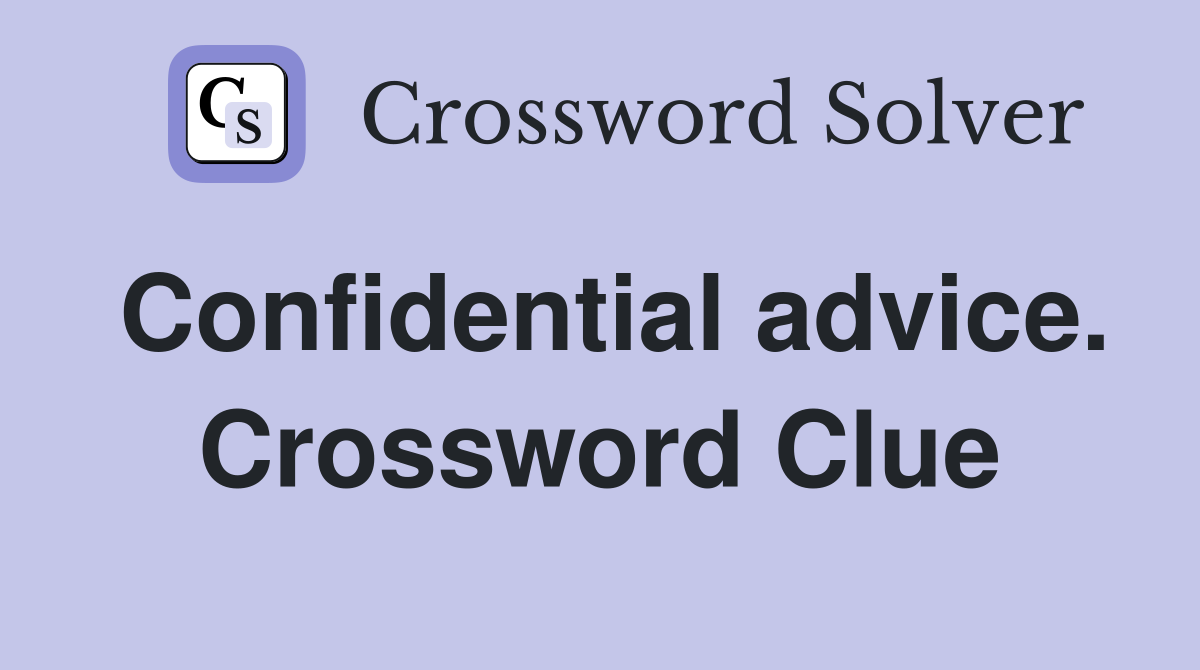 Confidential advice. Crossword Clue