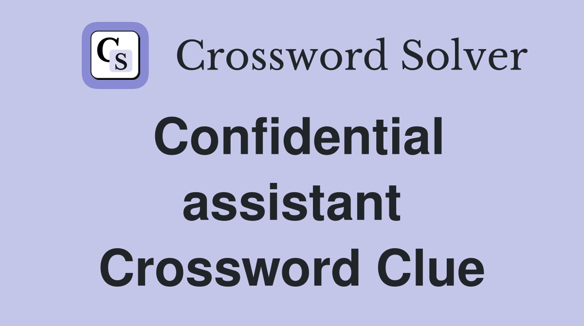 Confidential assistant Crossword Clue