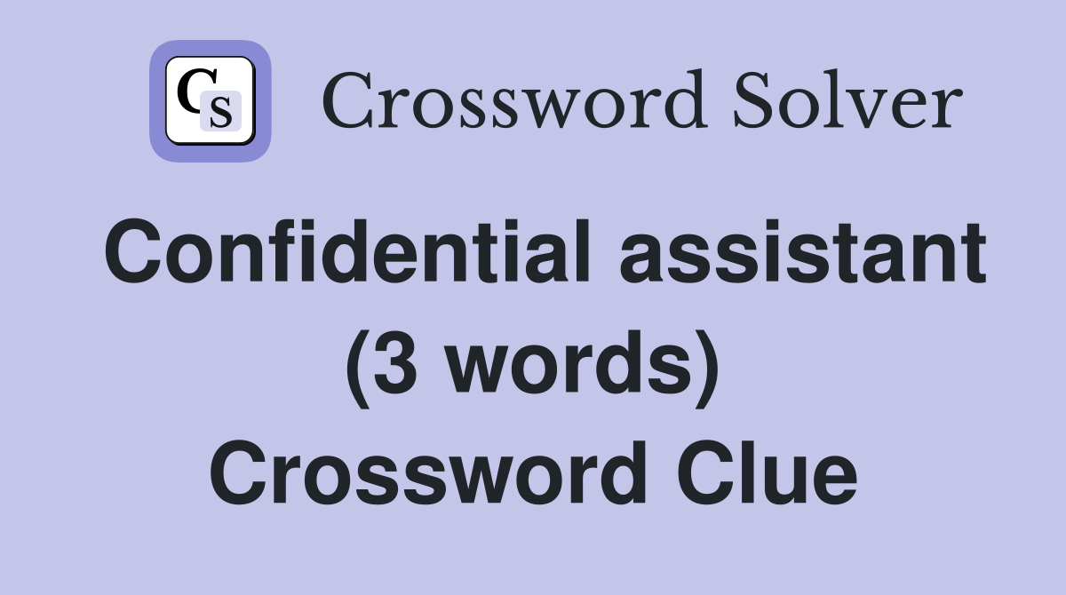 Confidential assistant (3 words) Crossword Clue