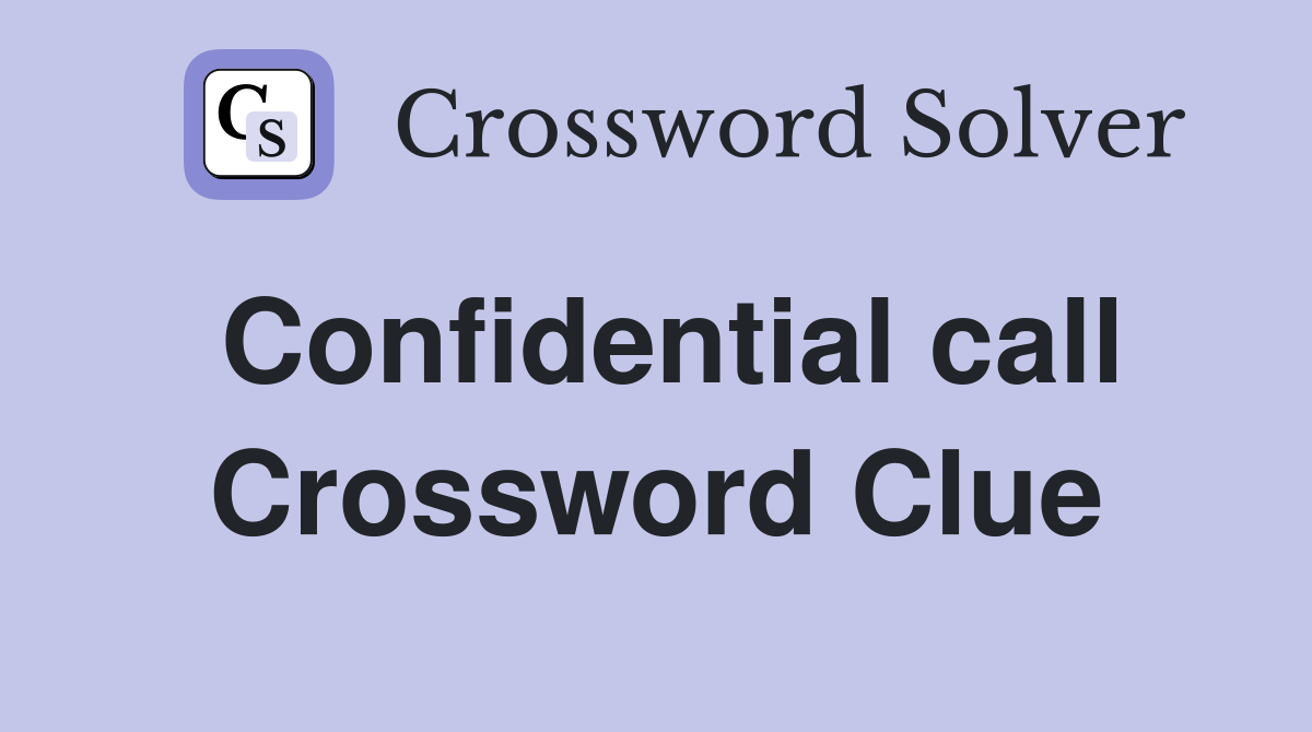 Confidential call Crossword Clue