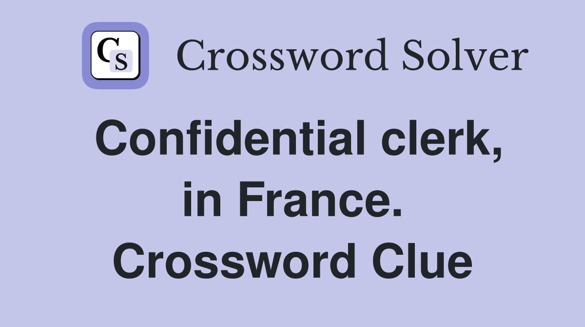 Confidential clerk, in France. Crossword Clue