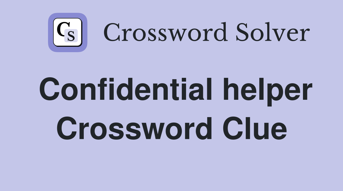 Confidential helper Crossword Clue